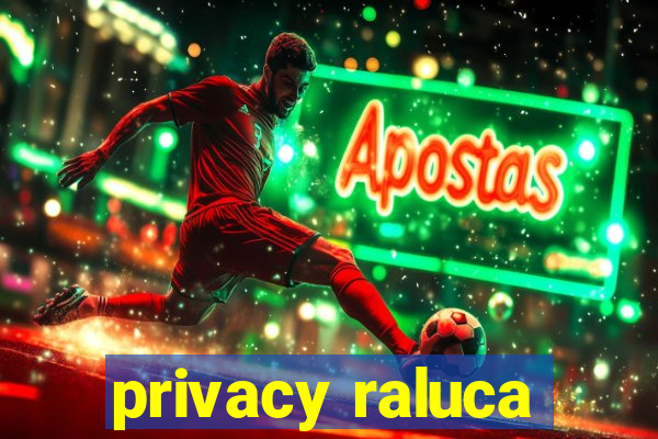 privacy raluca